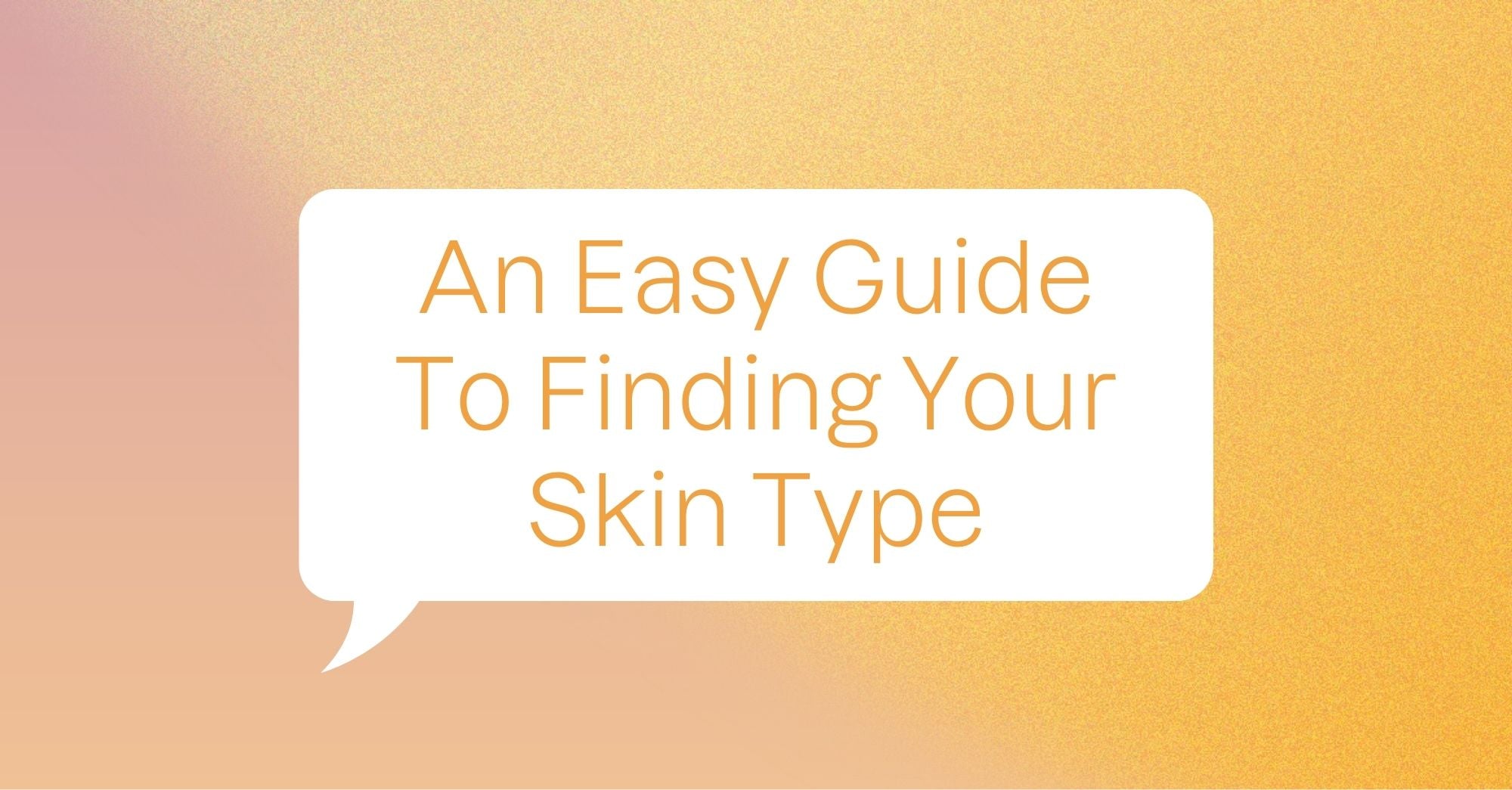 An Easy Guide To Finding Your Skin Type