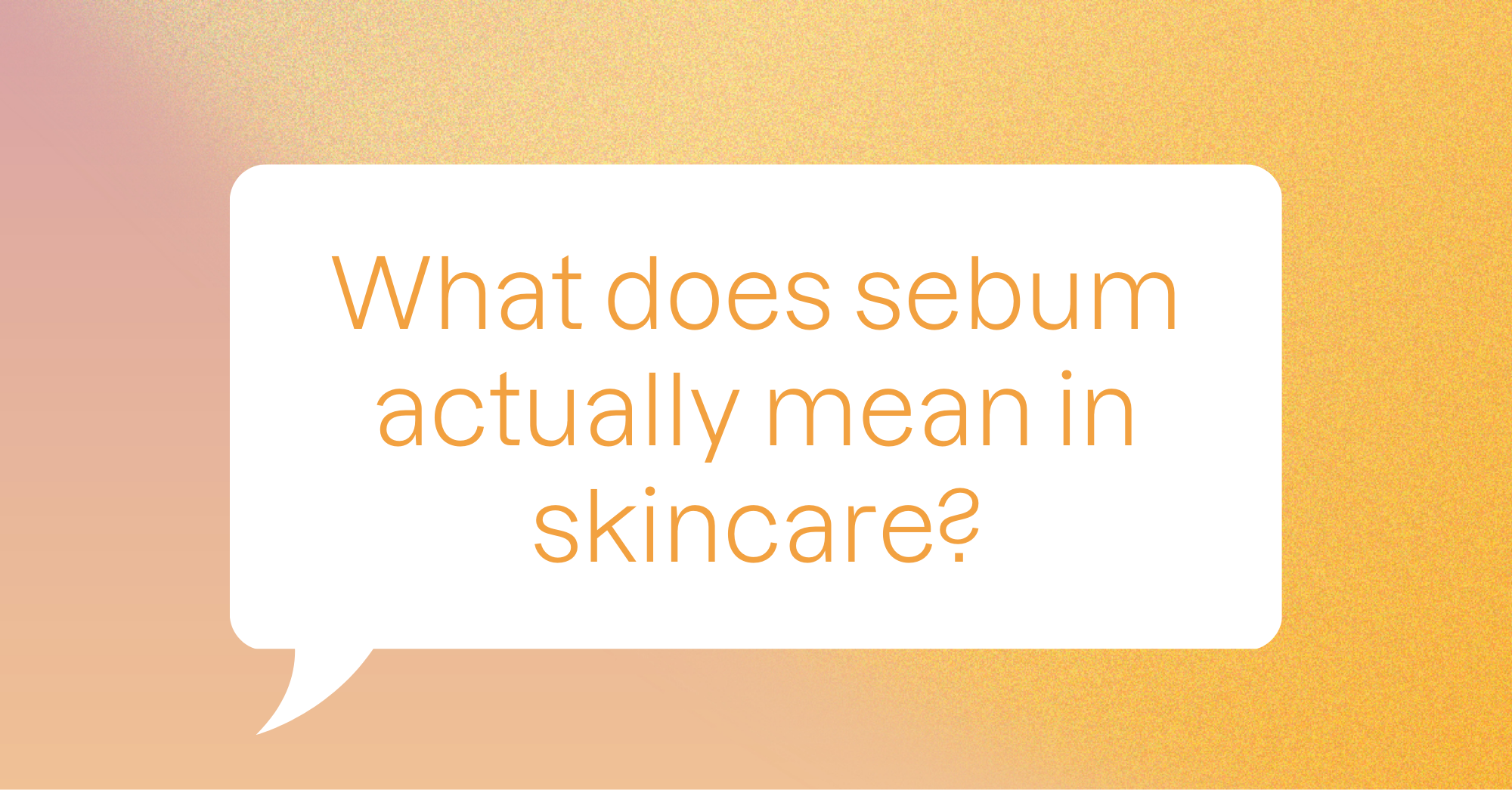 What Does Sebum Actually Mean in Skincare?