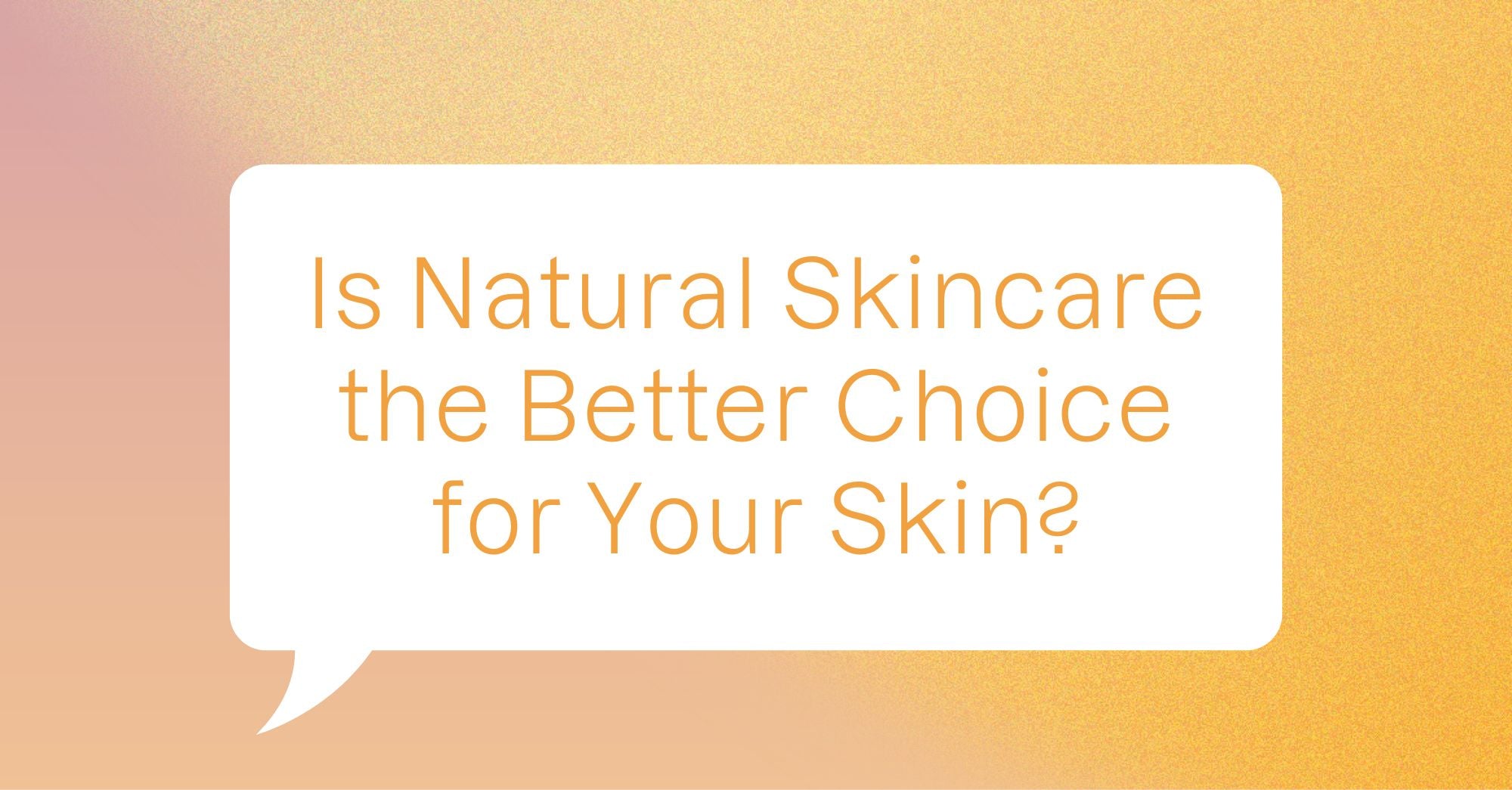 Is Natural Skincare the Better Choice for Your Skin?