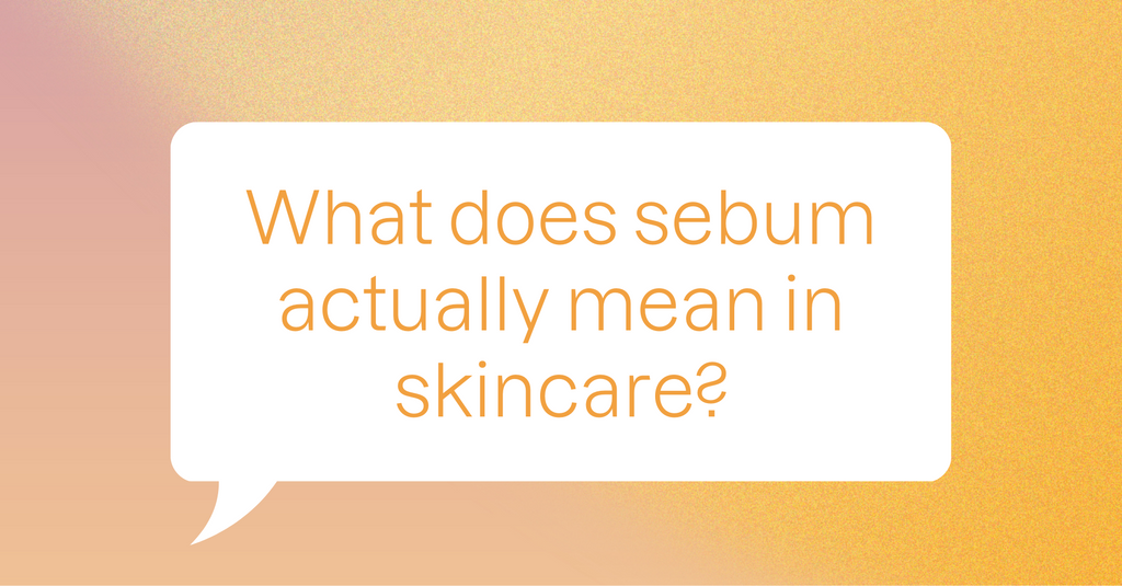 What Does Sebum Actually Mean in Skincare?